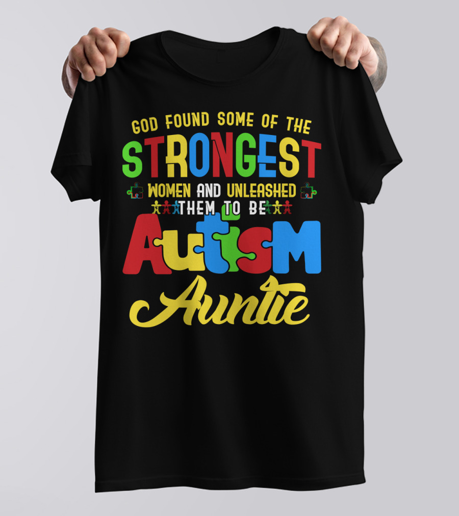God Found Some Of The Strongest Women And Unleashed Them To Be Autism Auntie T-Shirt