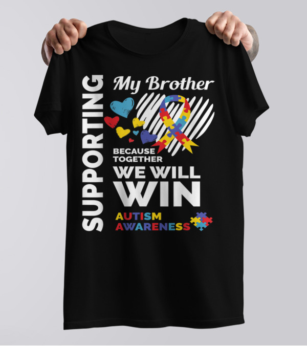Supporting My Brother Because Together We Will Win Autism Awareness T-Shirt