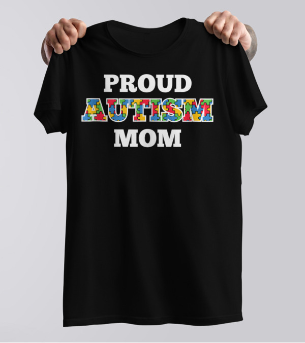 Proud Autism Mom Awareness Mother Mama T-Shirt