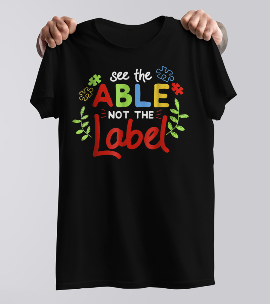 See The Able Not The Label Autism Awareness Disability Support Puzzle Pieces T-Shirt