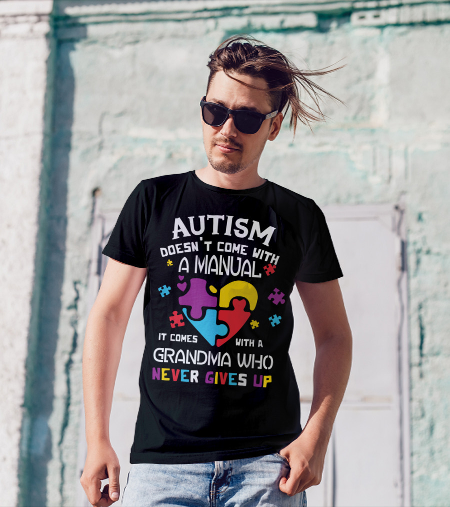 Autism Doesn't Come With A Manual It Comes With A Grandma Who Never Gives Up T-Shirt