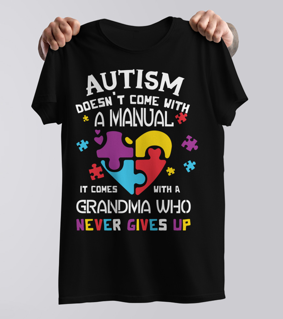 Autism Doesn't Come With A Manual It Comes With A Grandma Who Never Gives Up T-Shirt