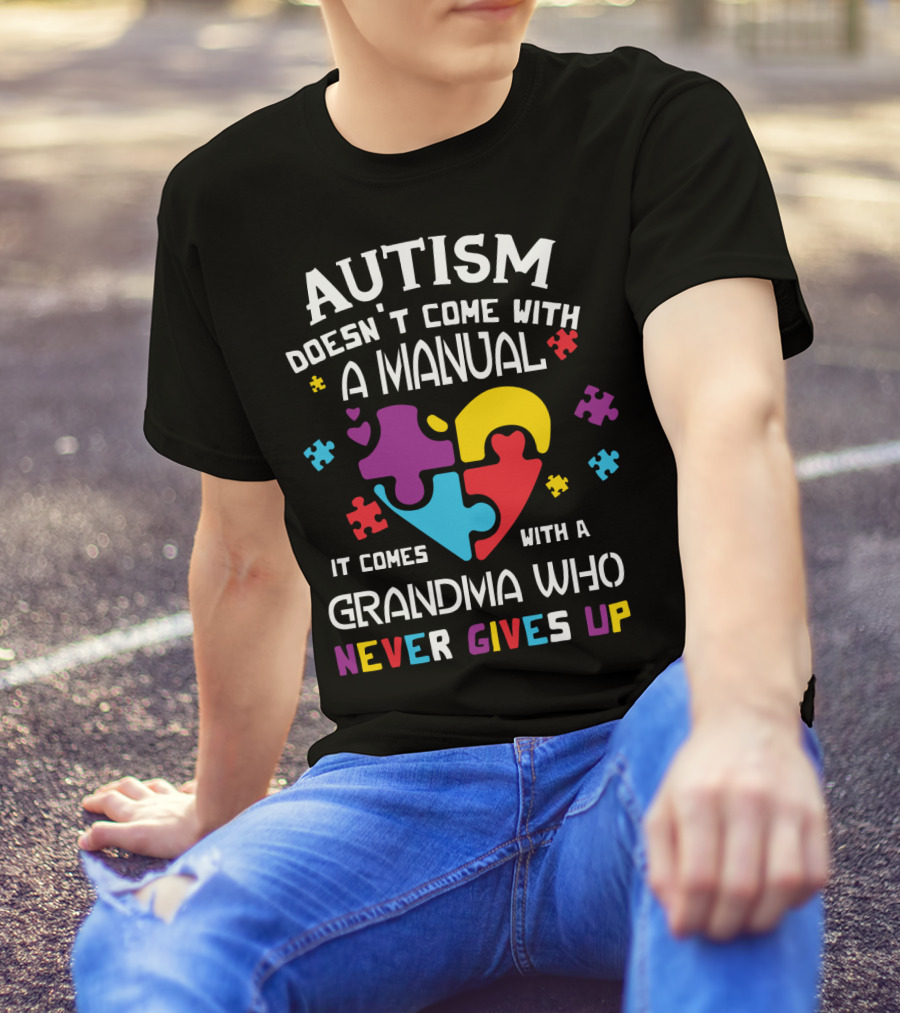 Autism Doesn't Come With A Manual It Comes With A Grandma Who Never Gives Up T-Shirt