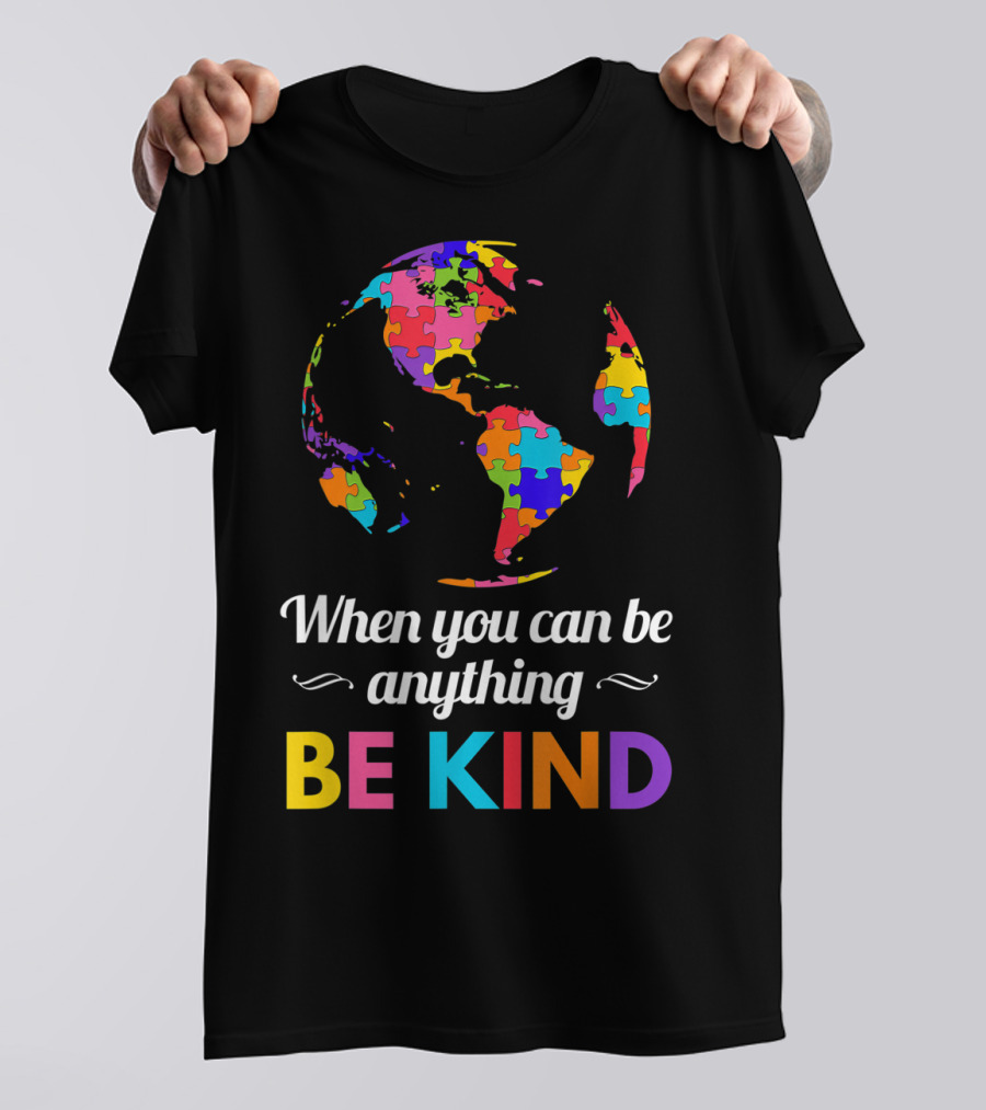 Autism Awareness Puzzle Globe When You Can Be Anything Be Kind T-Shirt