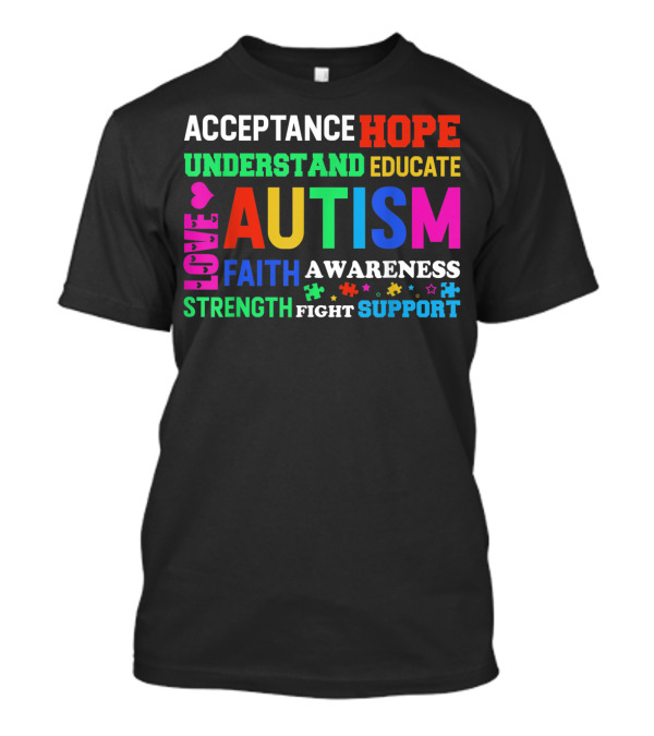 Acceptance Hope Understand Educate Love Autism Faith Awareness Strength Fight Support T-Shirt
