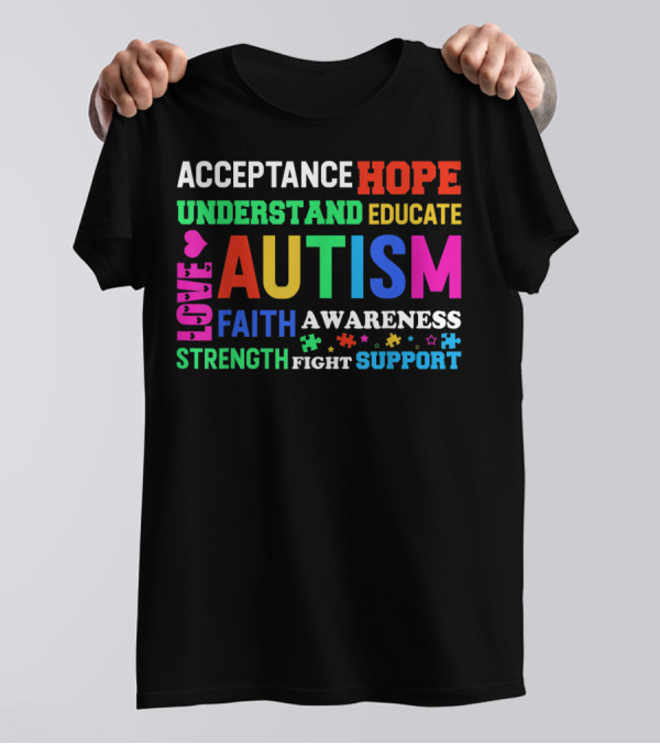 Acceptance Hope Understand Educate Love Autism Faith Awareness Strength Fight Support T-Shirt