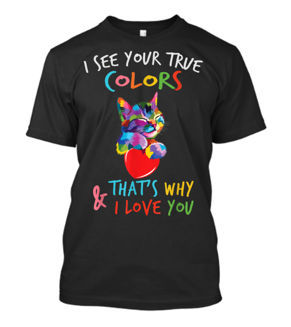 I See Your True Colors Cat Heart That's Why I Love You Autism Awareness T-Shirt