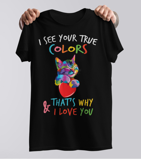 I See Your True Colors Cat Heart That's Why I Love You Autism Awareness T-Shirt