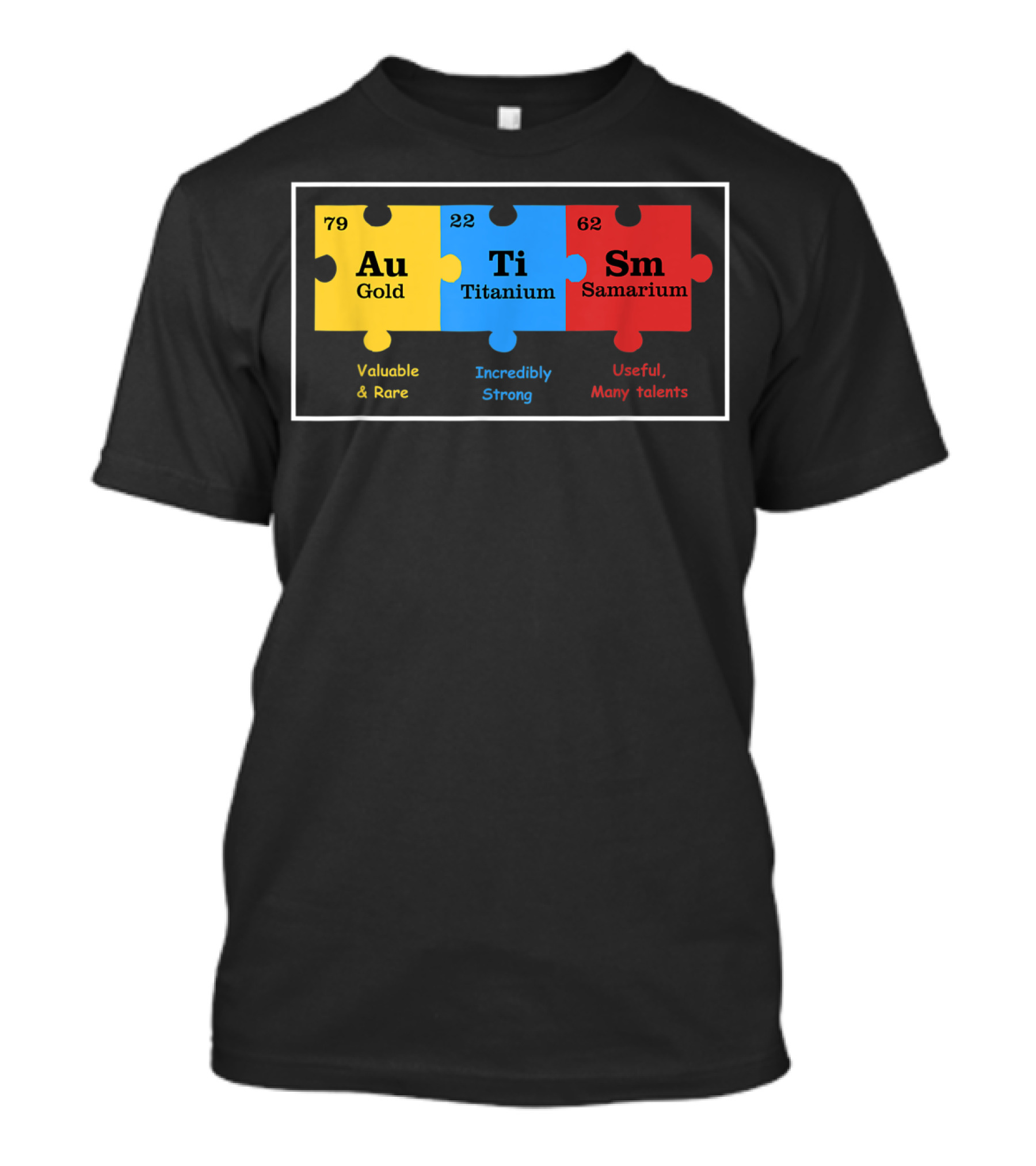 79 Au Gold 22 Ti Titanium 62 Sm Samarium Valuable Rare Incredibly Strong Useful Many Talents Autism Awareness T-Shirt