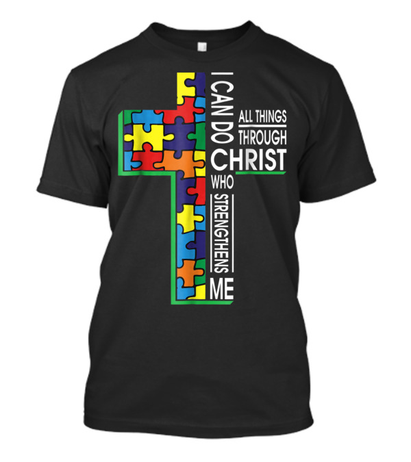 Autism Puzzle Cross I Can Do All Things Through Christ Who Strengthens Me T-Shirt
