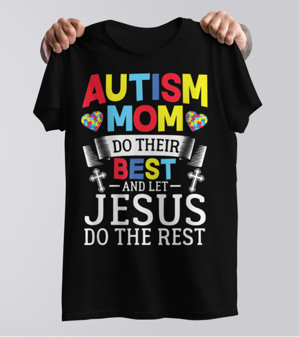 Autism Mom Heart Puzzle Do Their Best Cross Let Jesus Do The Rest T-Shirt