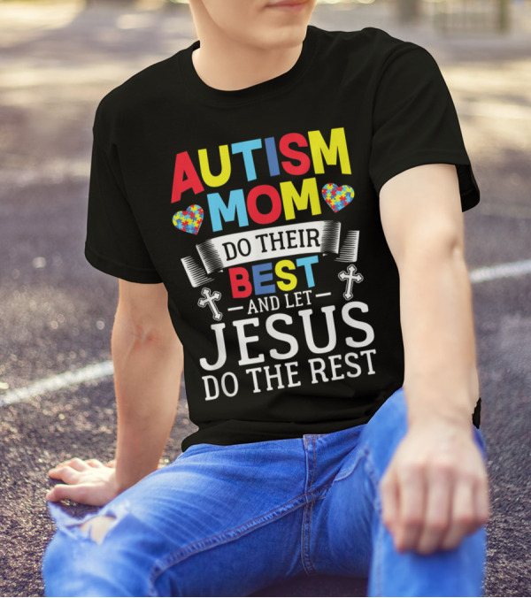 Autism Mom Heart Puzzle Do Their Best Cross Let Jesus Do The Rest T-Shirt