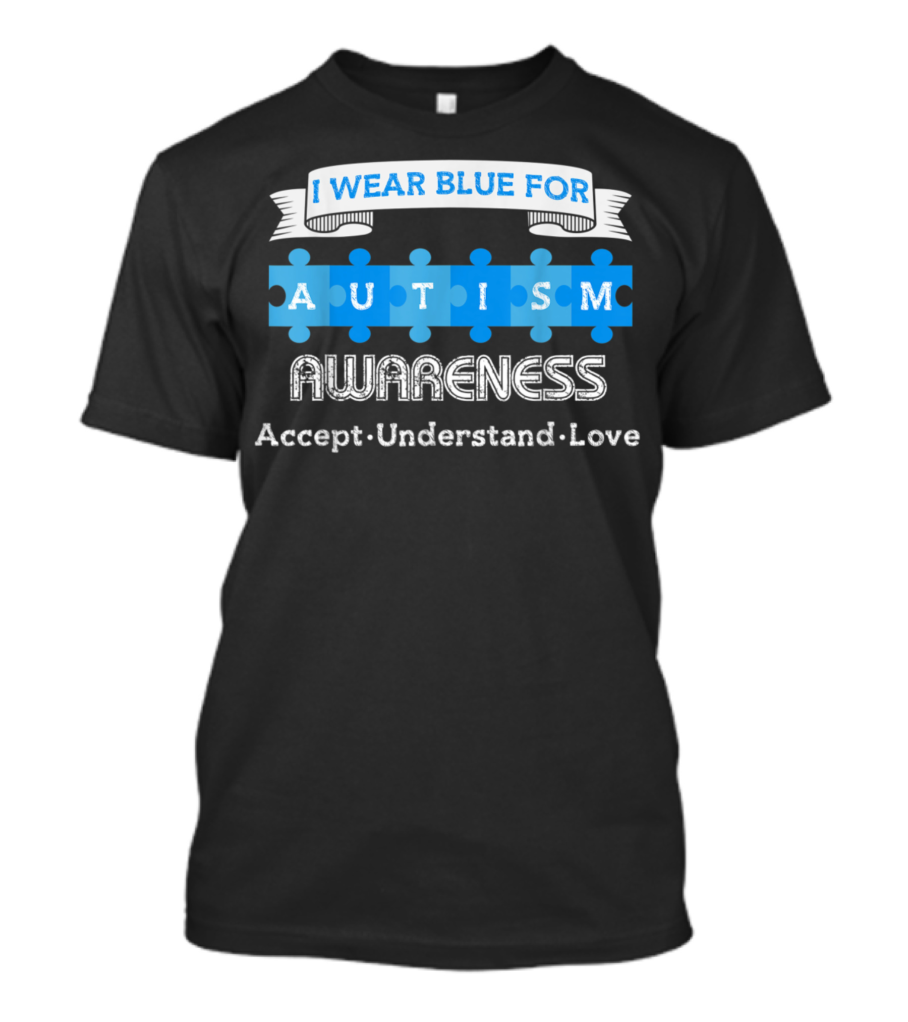 I Wear Blue For Autism Awareness Accept Understand Love T-Shirt