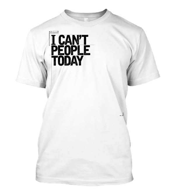 I Can't People Today Funny Sarcastic T-Shirt