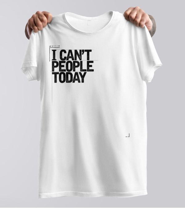 I Can't People Today Funny Sarcastic T-Shirt