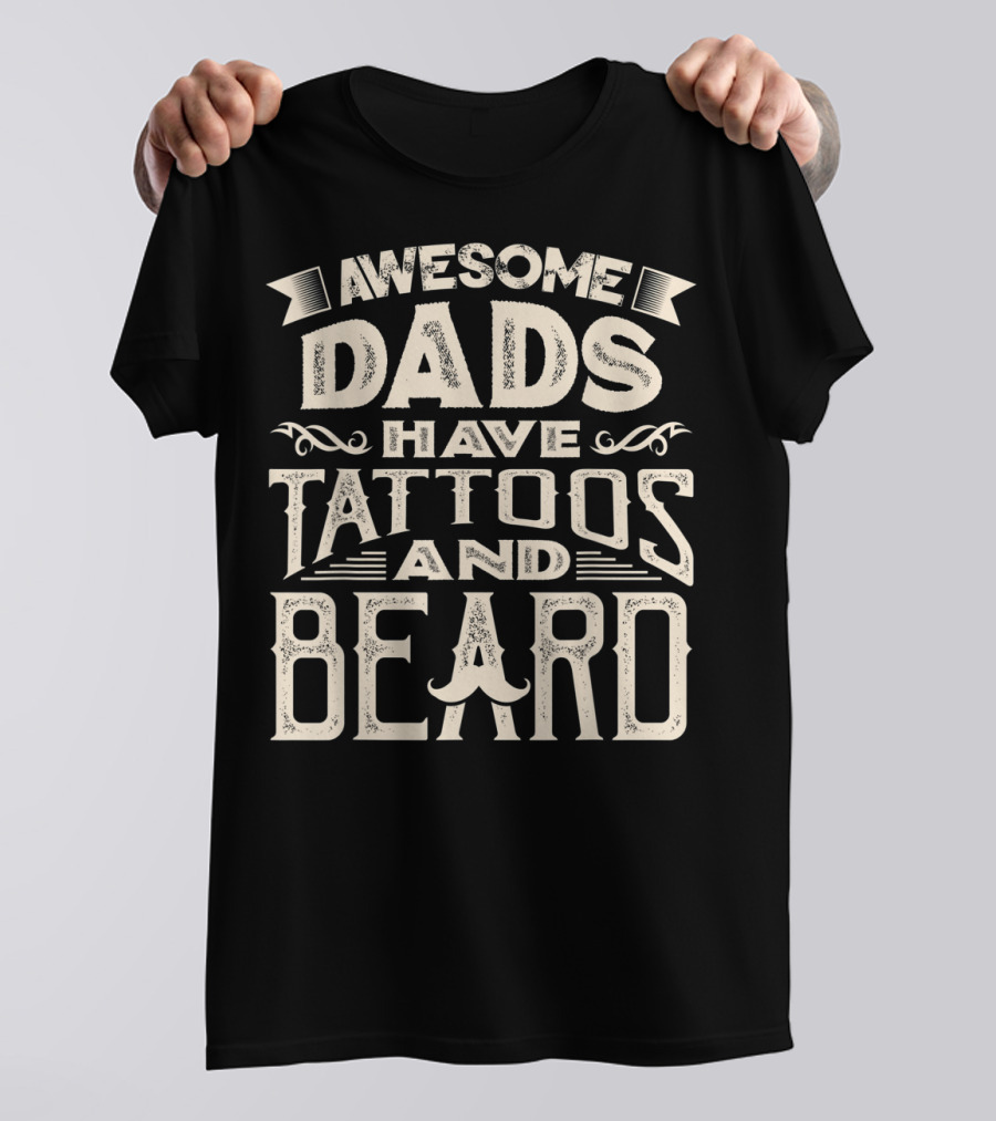 Awesome Dads Have Tattoos And Beard T-Shirt