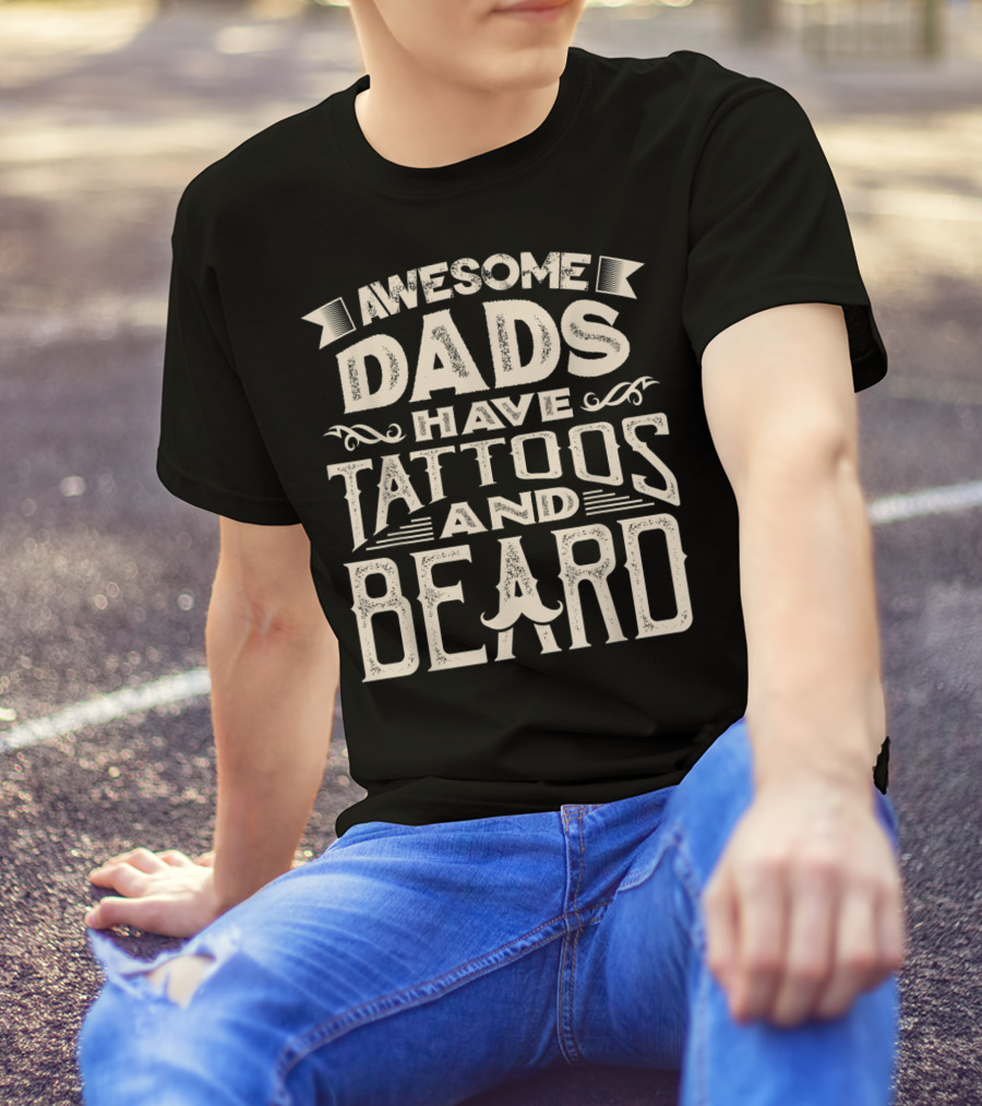 Awesome Dads Have Tattoos And Beard T-Shirt