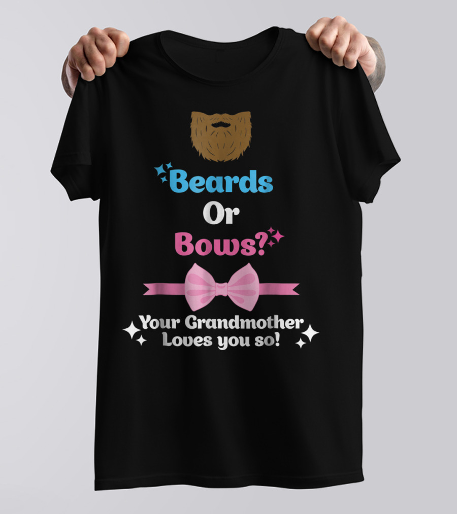 Beards Or Bows Your Grandmother Loves You So T-Shirt