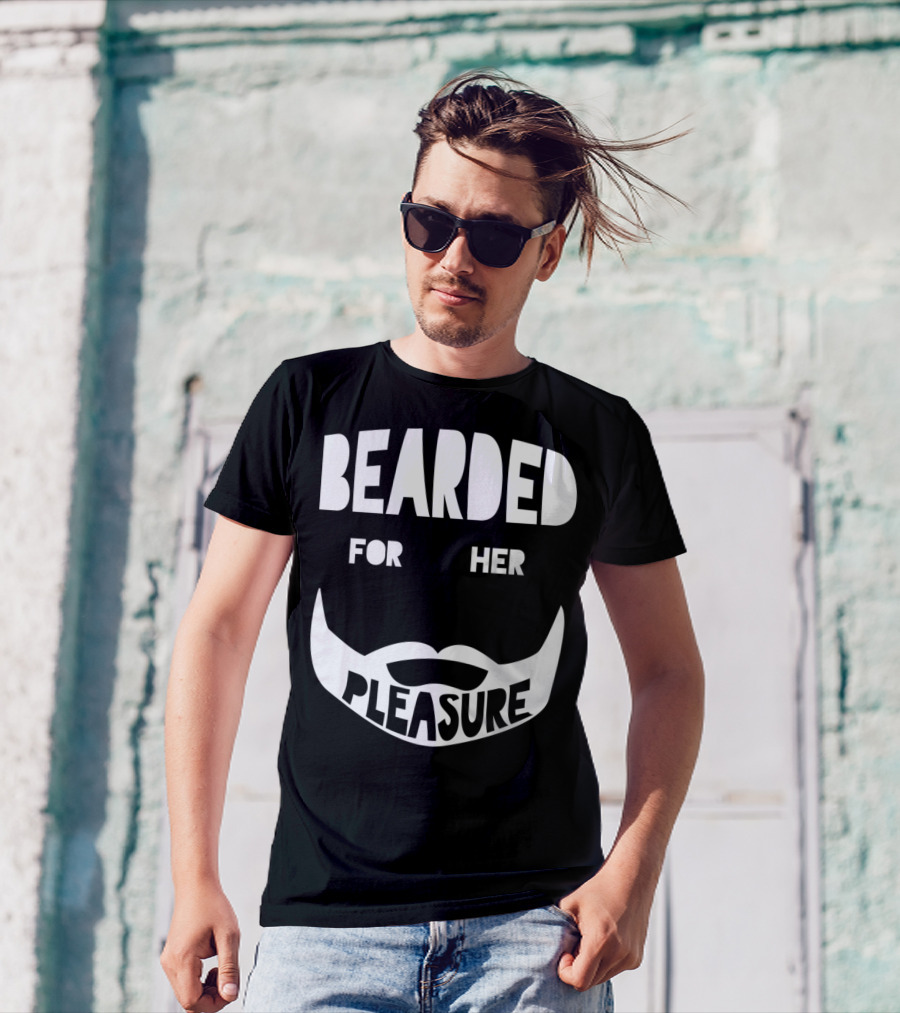 Bearded For Her Pleasure Manly Beard Typography T-Shirt
