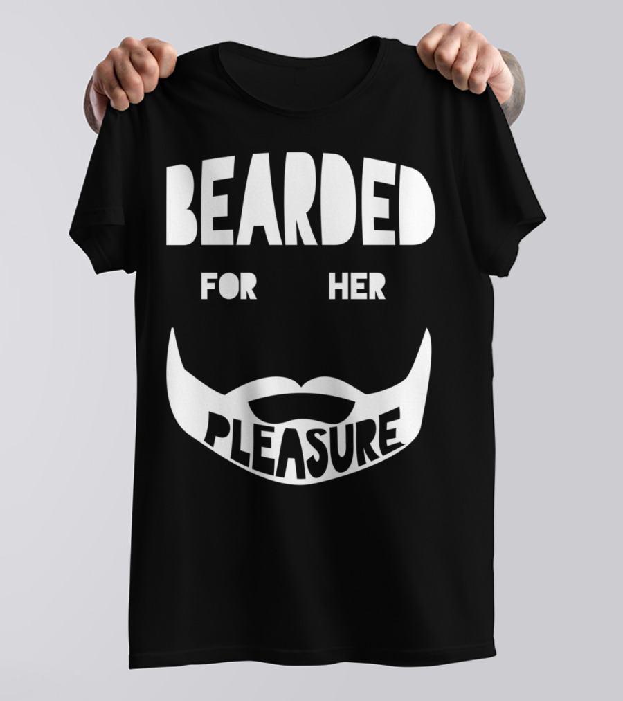 Bearded For Her Pleasure Manly Beard Typography T-Shirt