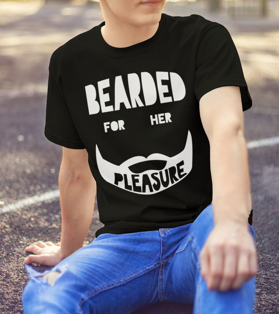 Bearded For Her Pleasure Manly Beard Typography T-Shirt