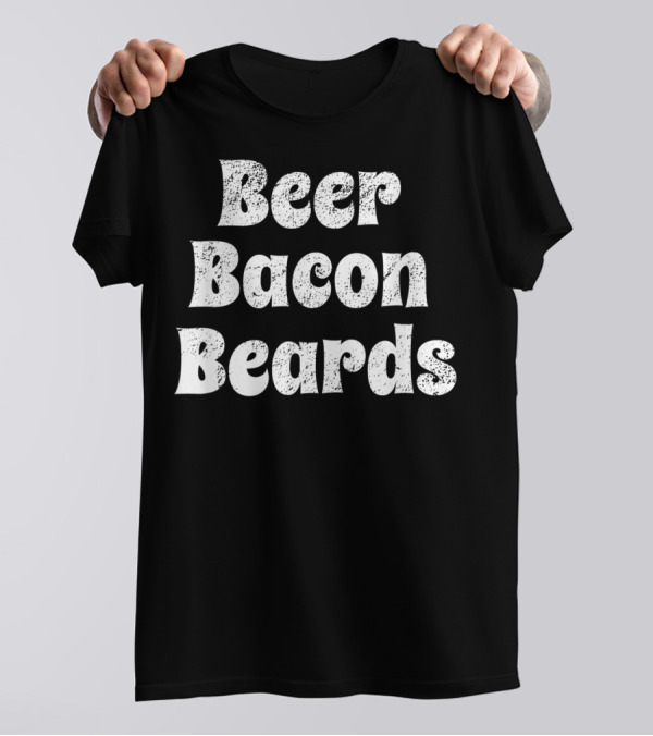 Beer Bacon Beards Men's Funny Mustache Manly T-Shirt