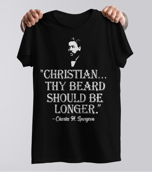 Christian Thy Beard Should Be Longer Charles H. Spurgeon T-Shirt