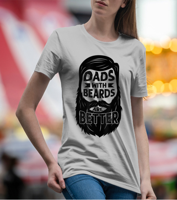 Dads With Beards Are Better Beard Dad T-Shirt
