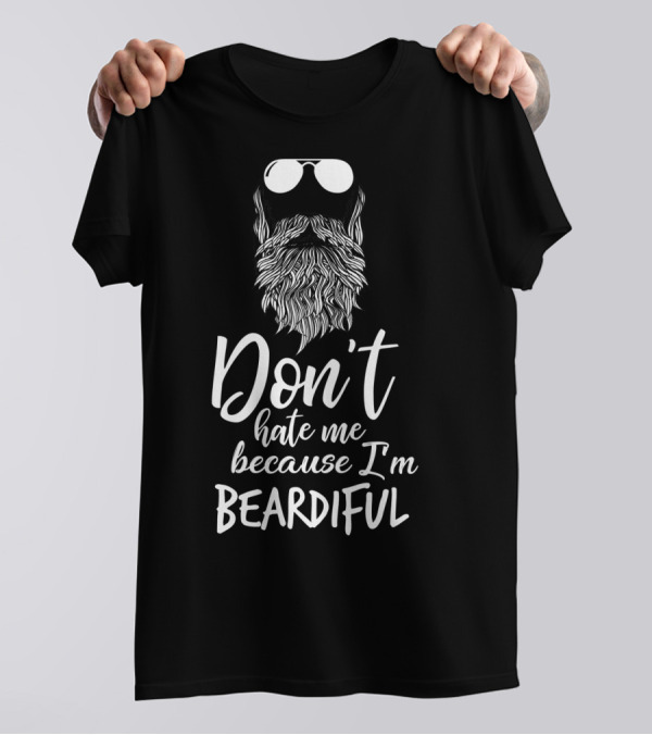 Don't Hate Me Because I'm Beardiful Funny Beard Sunglasses T-Shirt