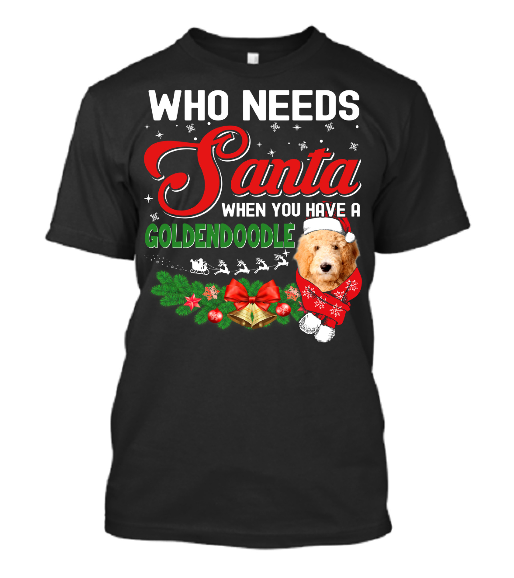WHO NEEDS SANTA WHEN YOU HAVE A GOLDENDOODLE T-Shirt