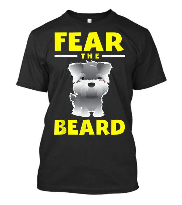 Fear The Beard Funny Schnauzer Dog Lovers T-Shirt
