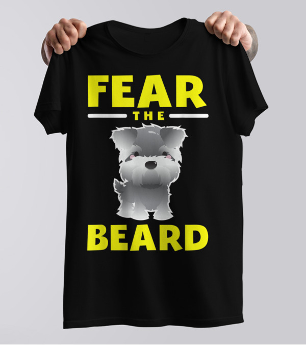 Fear The Beard Funny Schnauzer Dog Lovers T-Shirt