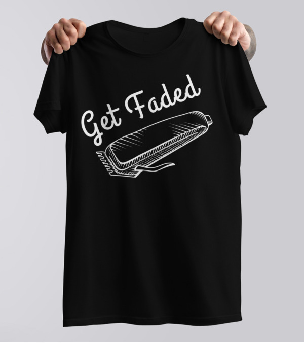 Get Faded Barber Hairdresser Beard Clipper T-Shirt