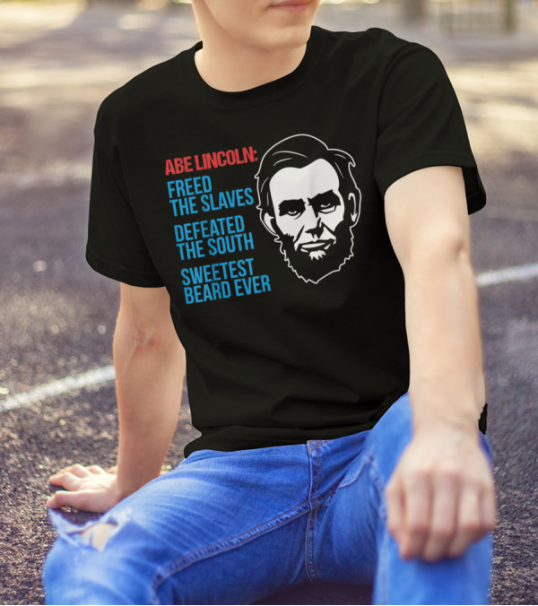 ABE LINCOLN: FREED THE SLAVES DEFEATED THE SOUTH SWEETEST BEARD EVER 4TH OF JULY CIVIL PATRIOTIC WAR GAG T-Shirt
