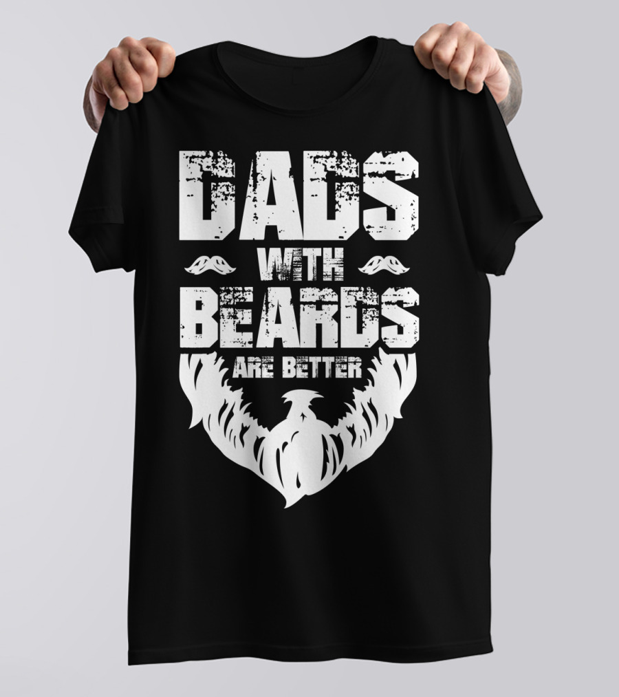 Dads With Beards Are Better Bearded Dad Beard T-Shirt