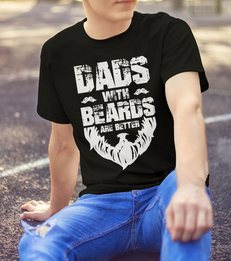 Dads With Beards Are Better Bearded Dad Beard T-Shirt