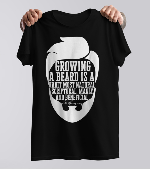 Growing A Beard Most Natural Scriptural Manly Beneficial Charles Haddon Spurgeon T-Shirt