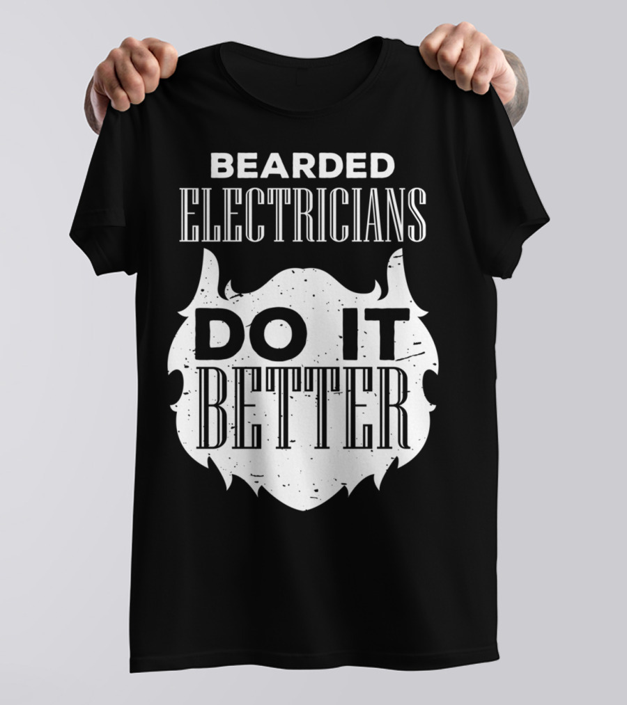 Bearded Electricians Do It Better Hair Beard Humor T-Shirt