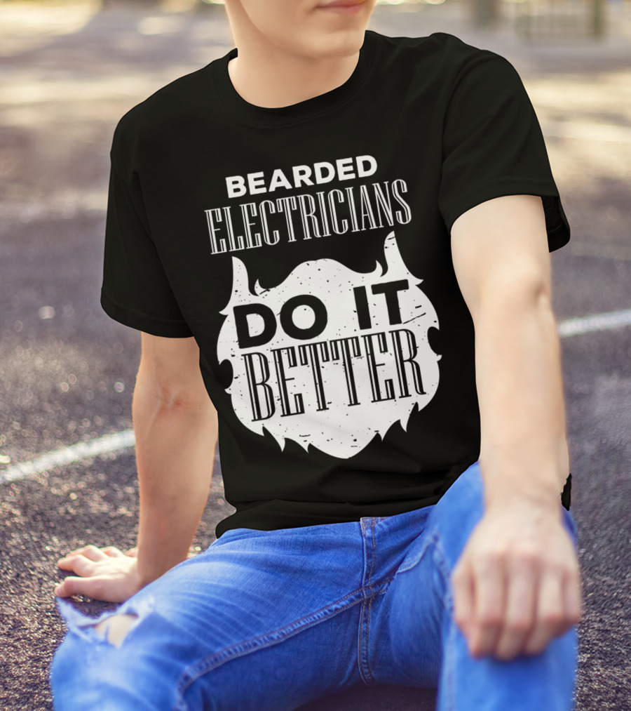 Bearded Electricians Do It Better Hair Beard Humor T-Shirt