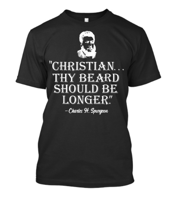 Christian Thy Beard Should Be Longer Quote Charles H. Spurgeon T-Shirt