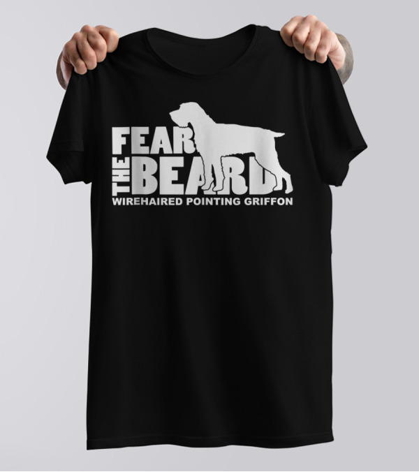 Fear The Beard Wirehaired Pointing Griffon T-Shirt