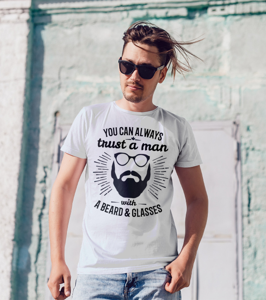 You Can Always Trust A Man With A Beard And Glasses T-Shirt