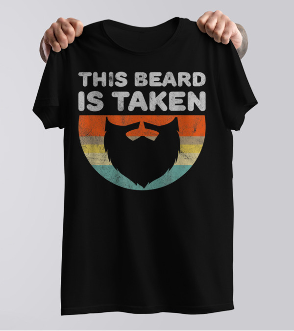 This Beard Is Taken Funny For Boyfriend Or Husband With A Beard T-Shirt
