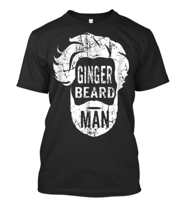 Ginger Beard Man Funny Quote Bearded Head T-Shirt