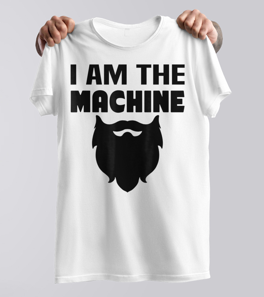 I AM THE MACHINE BEARD T-Shirt
