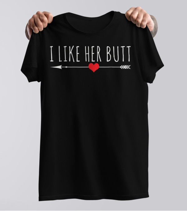 I Like Her Butt Arrow Heart Couple Fun T-Shirt