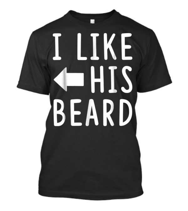 I Like His Beard Matching Compliments T-Shirt