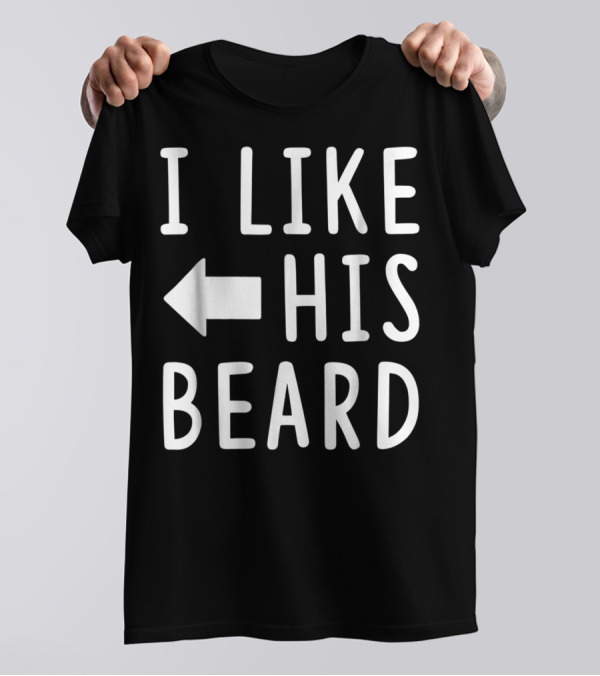 I Like His Beard Matching Compliments T-Shirt