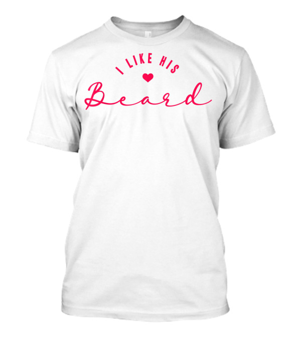 I Like His Beard Wedding Anniversary Matching Couples T-Shirt