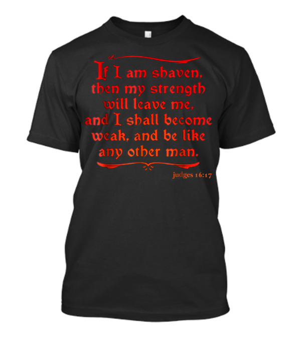If I Am Shaven Judges 16:17 My Strength Will Leave Me Funny Beard Lover T-Shirt